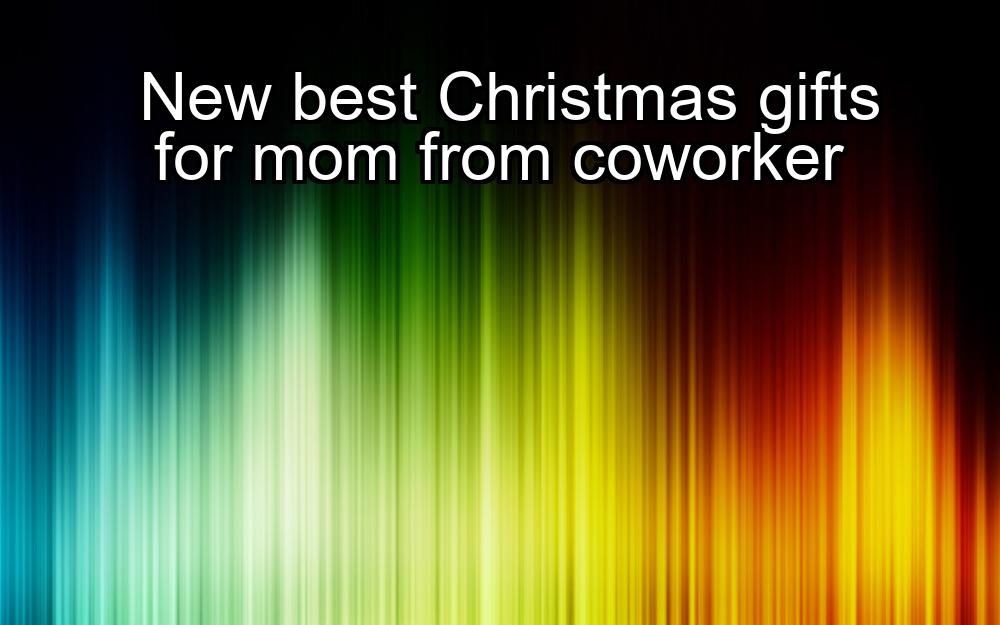 new-best-christmas-gifts-for-mom-from-coworker-1737394371-1