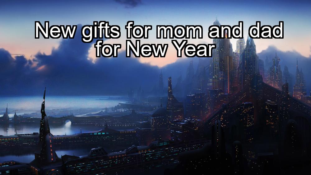 new-gifts-for-mom-and-dad-for-new-year-1737365740-1