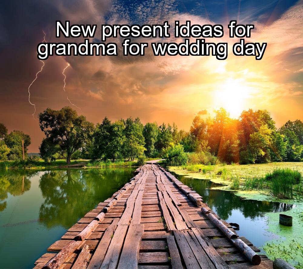 new-present-ideas-for-grandma-for-wedding-day-1737427106-1