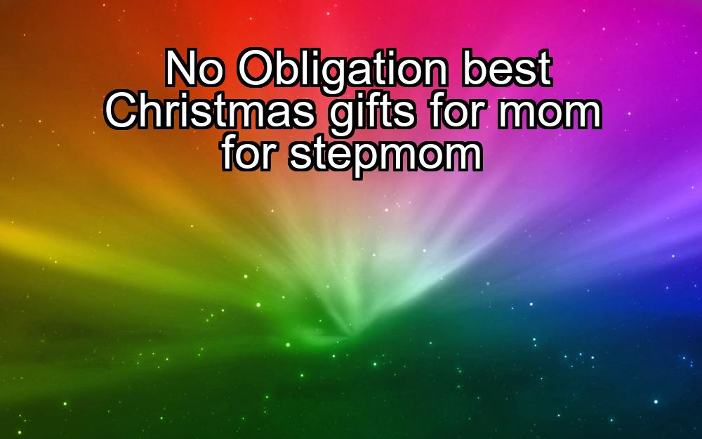 no-obligation-best-christmas-gifts-for-mom-for-stepmom-1737334461-1