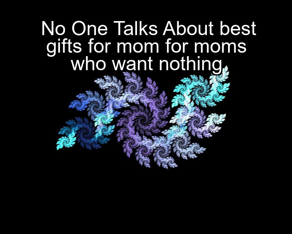 no-one-talks-about-best-gifts-for-mom-for-moms-who-want-nothing-1737382222-1