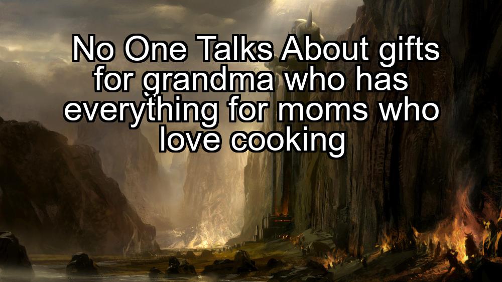 no-one-talks-about-gifts-for-grandma-who-has-everything-for-moms-who-love-cooking-1737469897-1