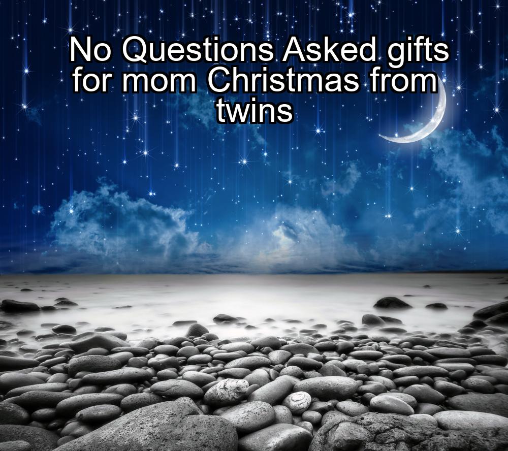 no-questions-asked-gifts-for-mom-christmas-from-twins-1737374133-1