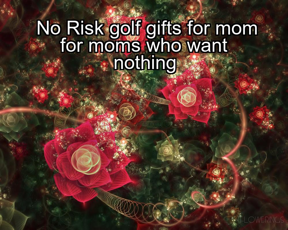 no-risk-golf-gifts-for-mom-for-moms-who-want-nothing-1737483022-1