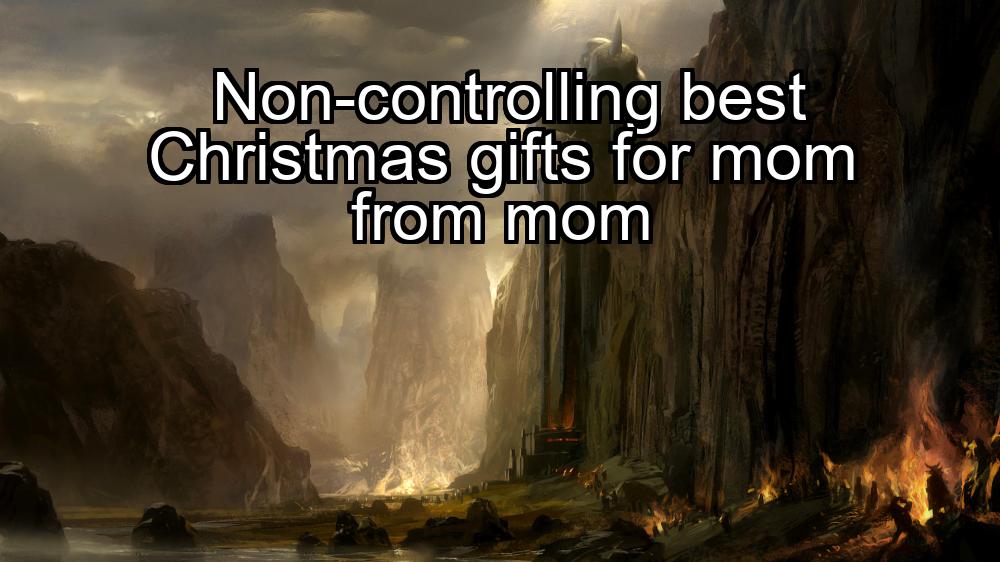 non-controlling-best-christmas-gifts-for-mom-from-mom-1737428172-1