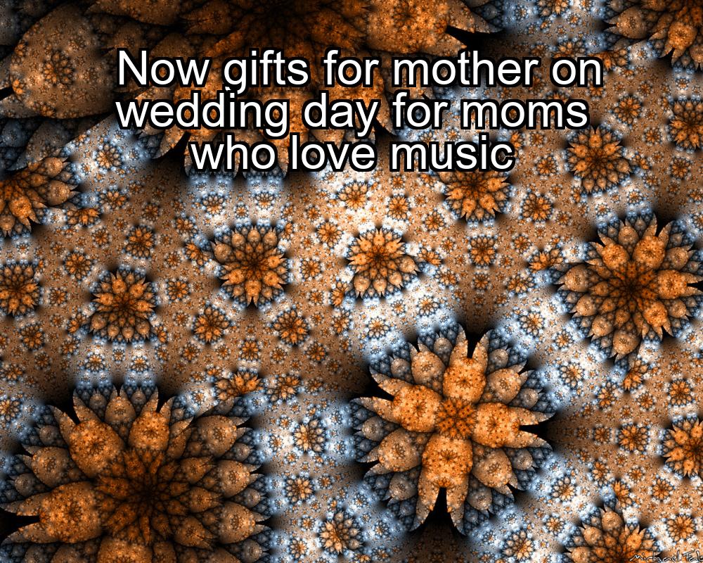 now-gifts-for-mother-on-wedding-day-for-moms-who-love-music-1737443431-1