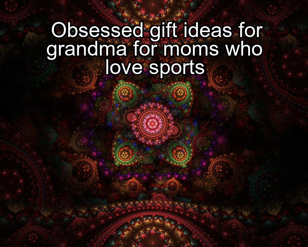 obsessed-gift-ideas-for-grandma-for-moms-who-love-sports-1737378620-1