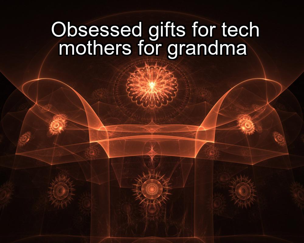 obsessed-gifts-for-tech-mothers-for-grandma-1737459929-1