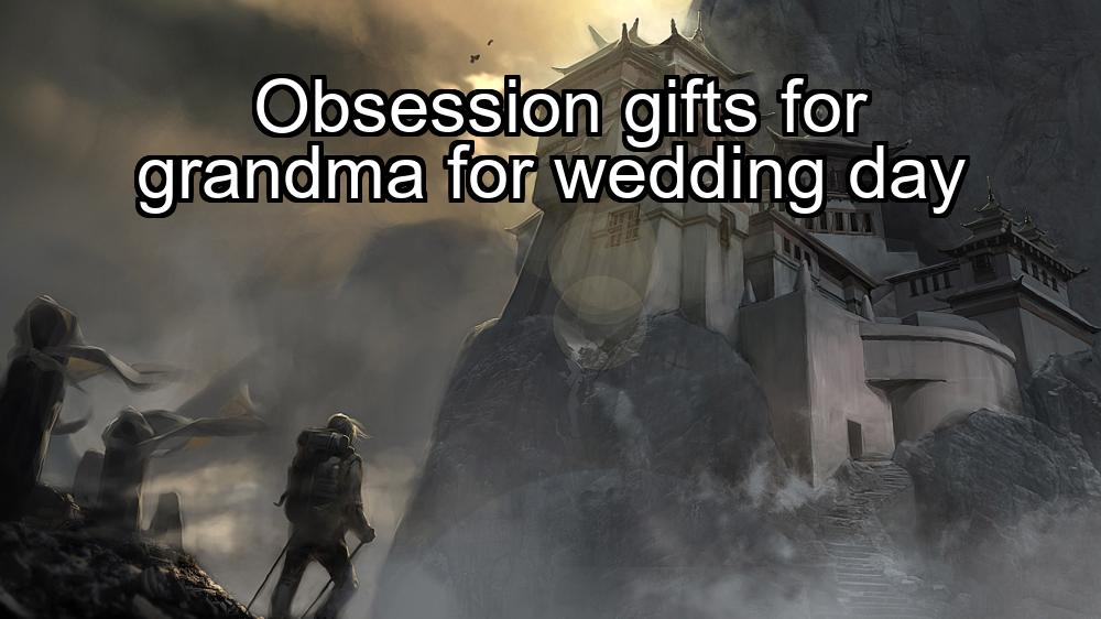 obsession-gifts-for-grandma-for-wedding-day-1737348930-1