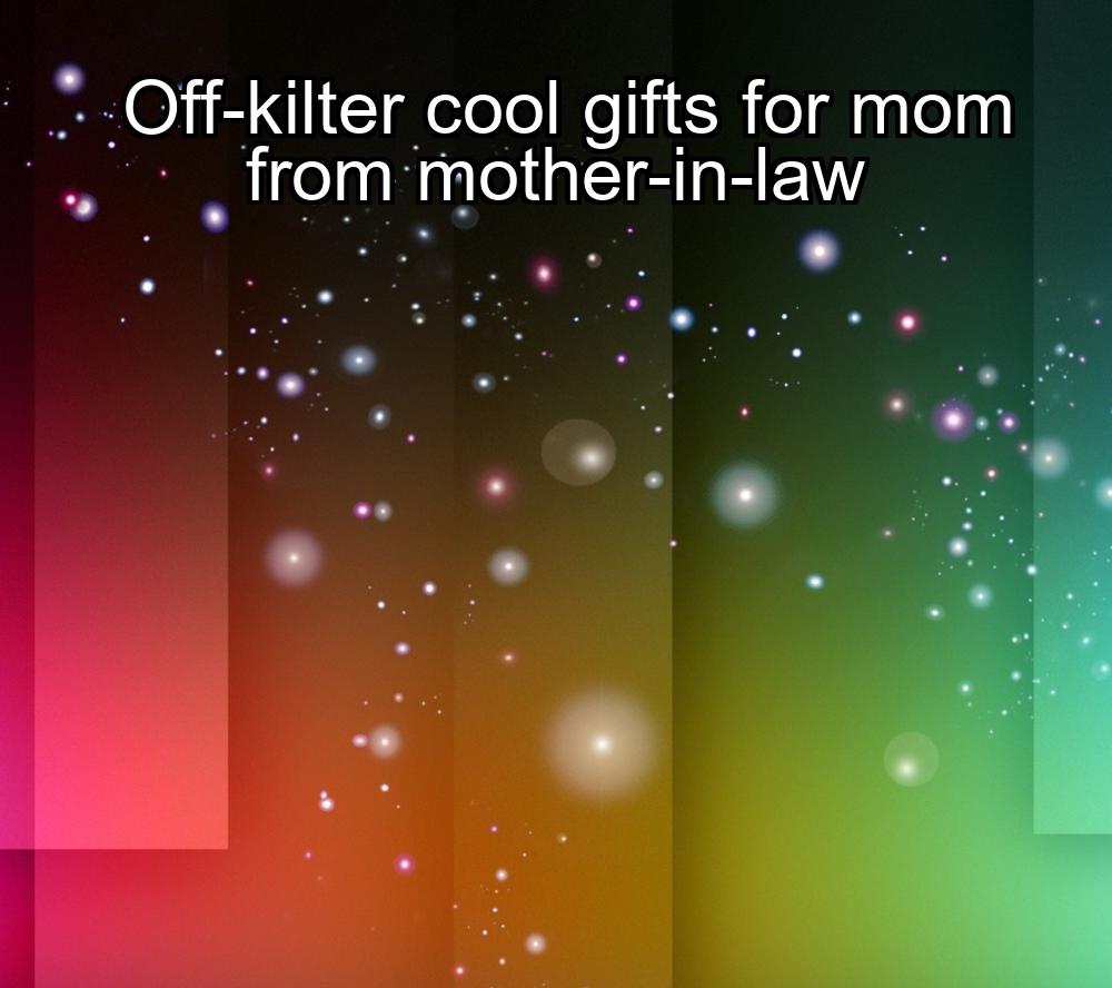 off-kilter-cool-gifts-for-mom-from-mother-in-law-1737388219-1