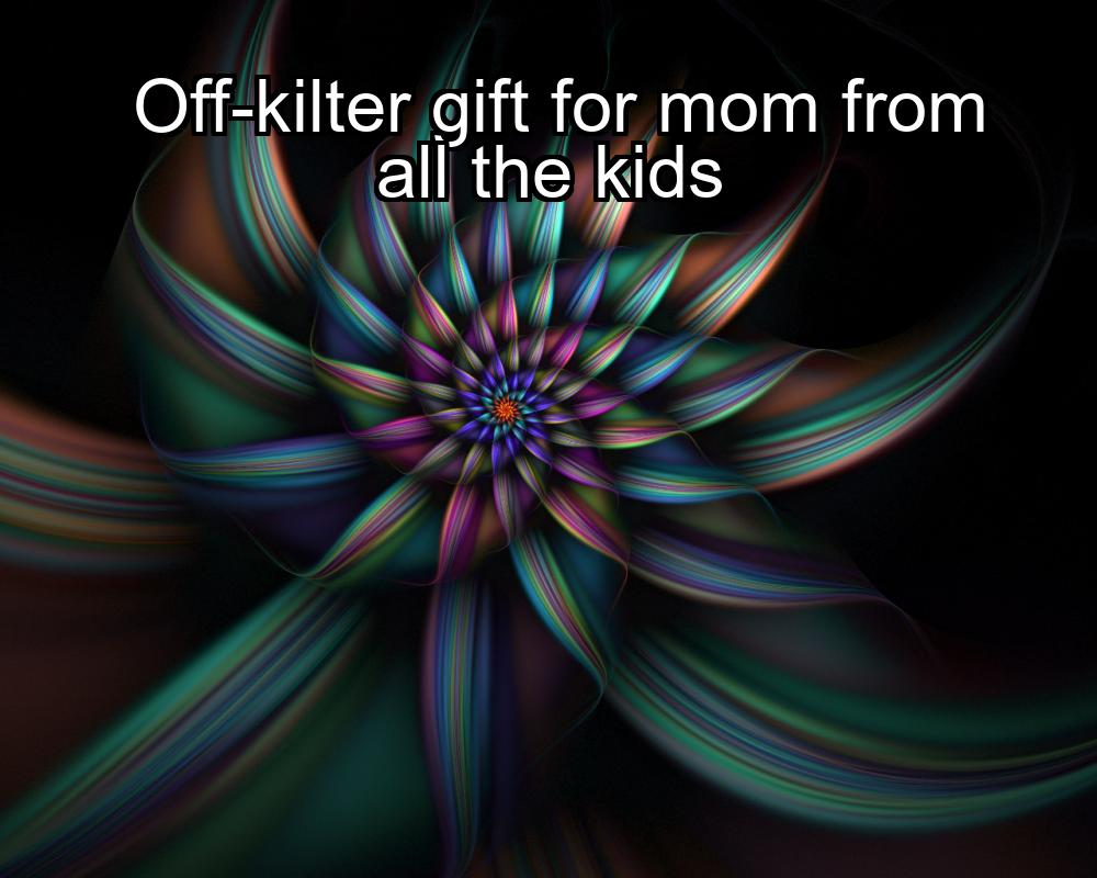 off-kilter-gift-for-mom-from-all-the-kids-1737471995-1