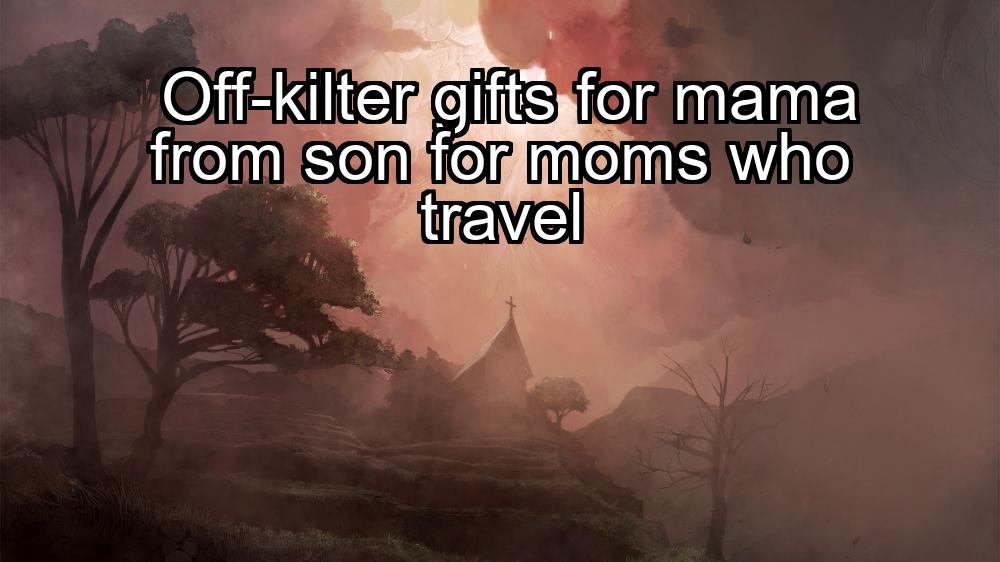 off-kilter-gifts-for-mama-from-son-for-moms-who-travel-1737339019-1