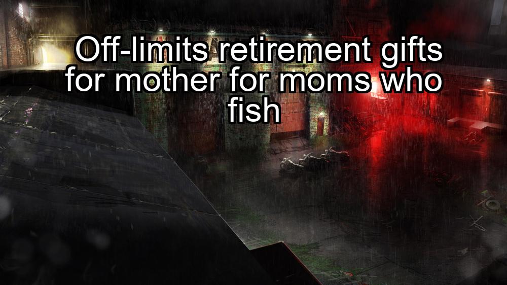 off-limits-retirement-gifts-for-mother-for-moms-who-fish-1737352524-1