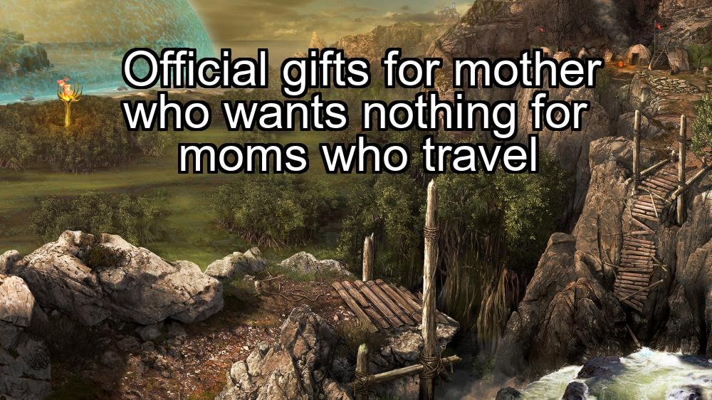 official-gifts-for-mother-who-wants-nothing-for-moms-who-travel-1737470782-1