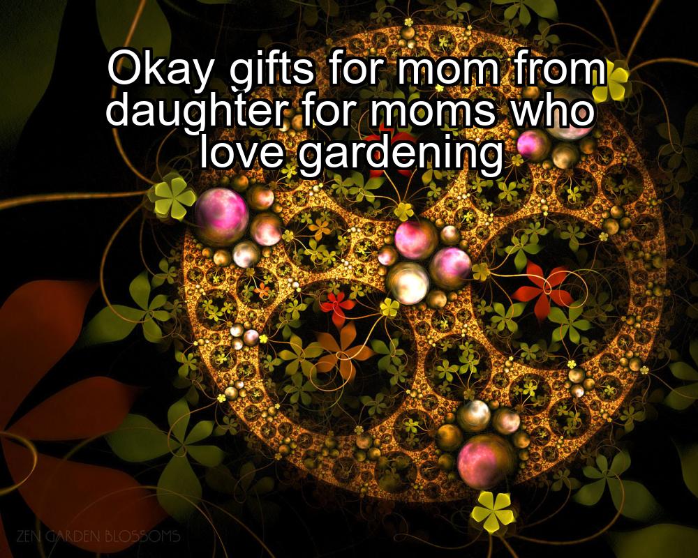 okay-gifts-for-mom-from-daughter-for-moms-who-love-gardening-1737341725-1