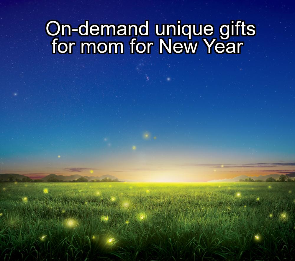 on-demand-unique-gifts-for-mom-for-new-year-1737440130-1