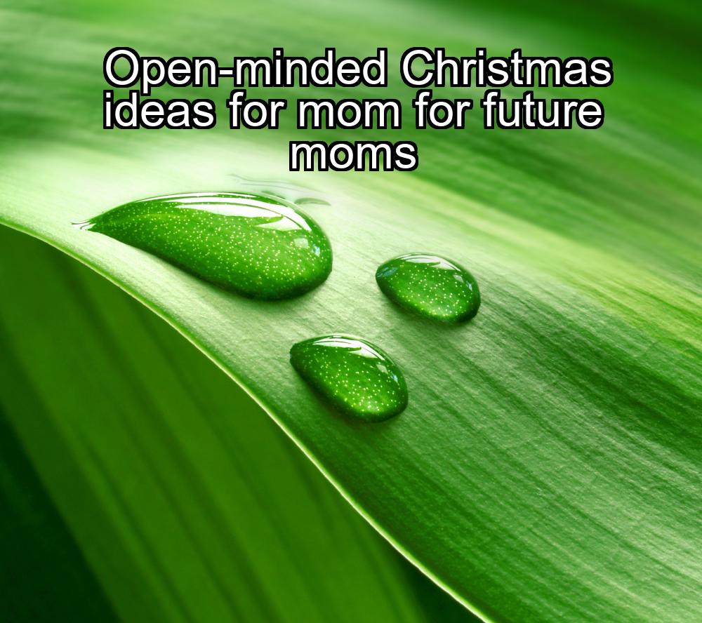 open-minded-christmas-ideas-for-mom-for-future-moms-1737364270-1