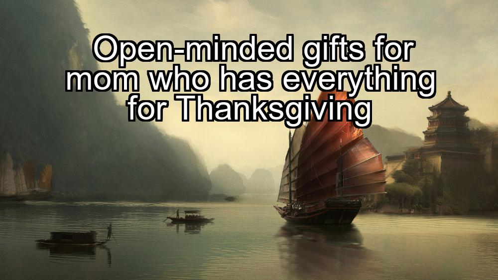 open-minded-gifts-for-mom-who-has-everything-for-thanksgiving-1737324937-1