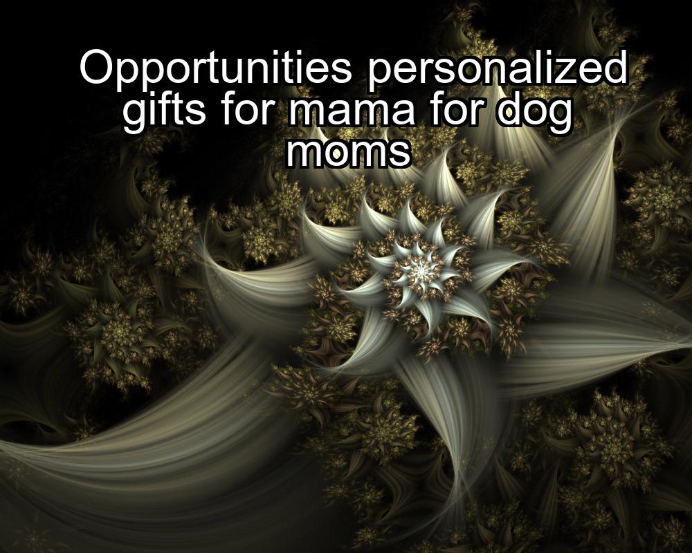 opportunities-personalized-gifts-for-mama-for-dog-moms-1737326731-1