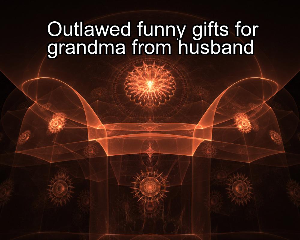 outlawed-funny-gifts-for-grandma-from-husband-1737374727-1