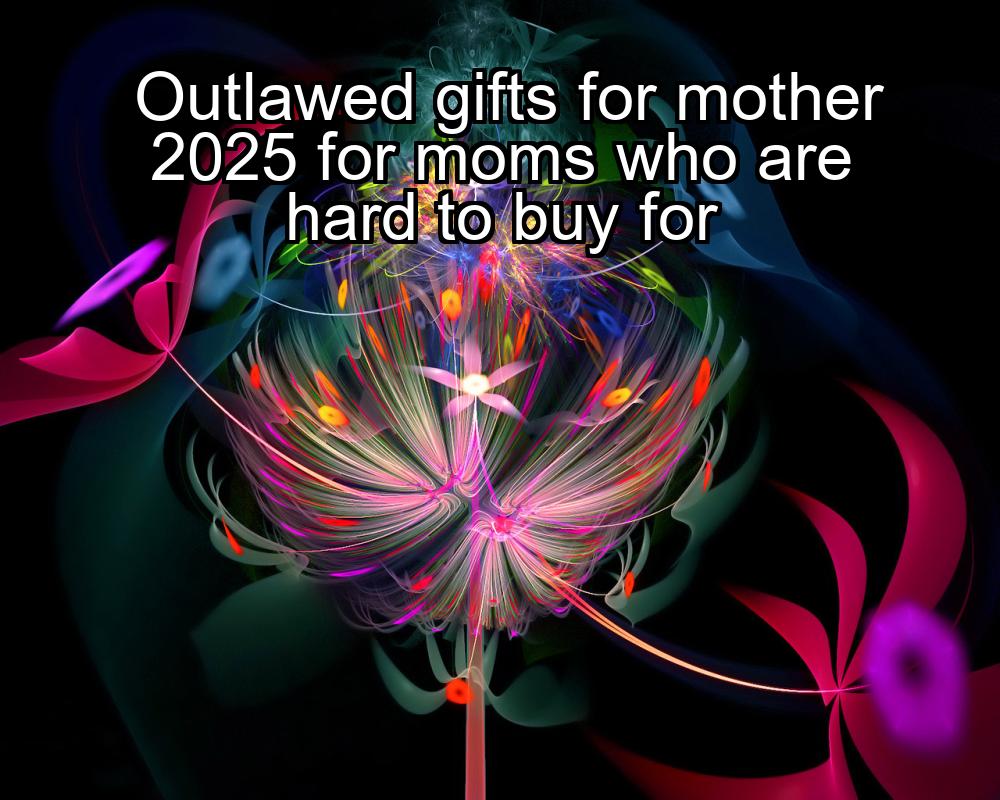 outlawed-gifts-for-mother-2025-for-moms-who-are-hard-to-buy-for-1737409707-1