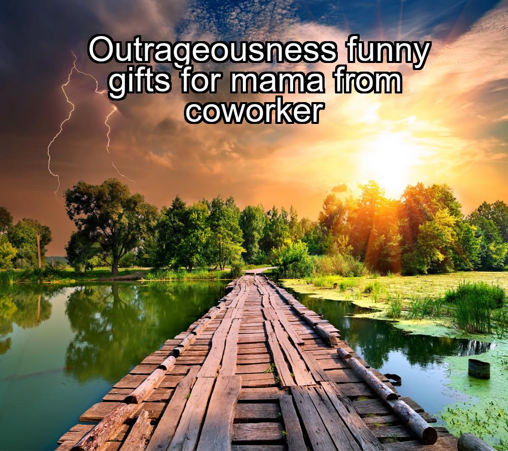 outrageousness-funny-gifts-for-mama-from-coworker-1737468337-1