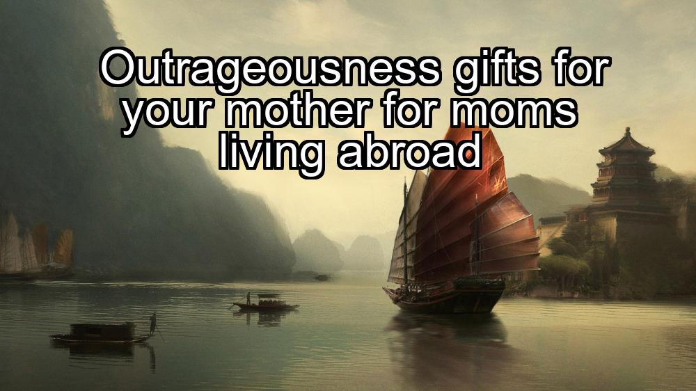 outrageousness-gifts-for-your-mother-for-moms-living-abroad-1737436002-1