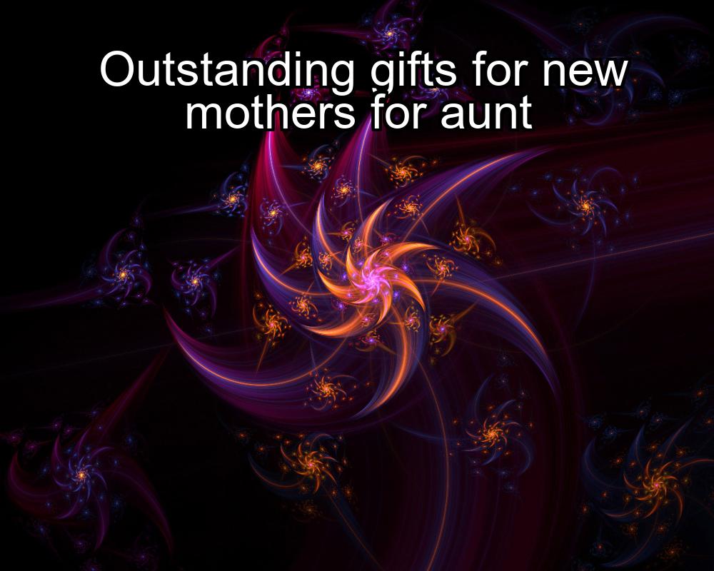 outstanding-gifts-for-new-mothers-for-aunt-1737441039-1