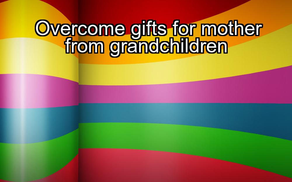 overcome-gifts-for-mother-from-grandchildren-1737458714-1