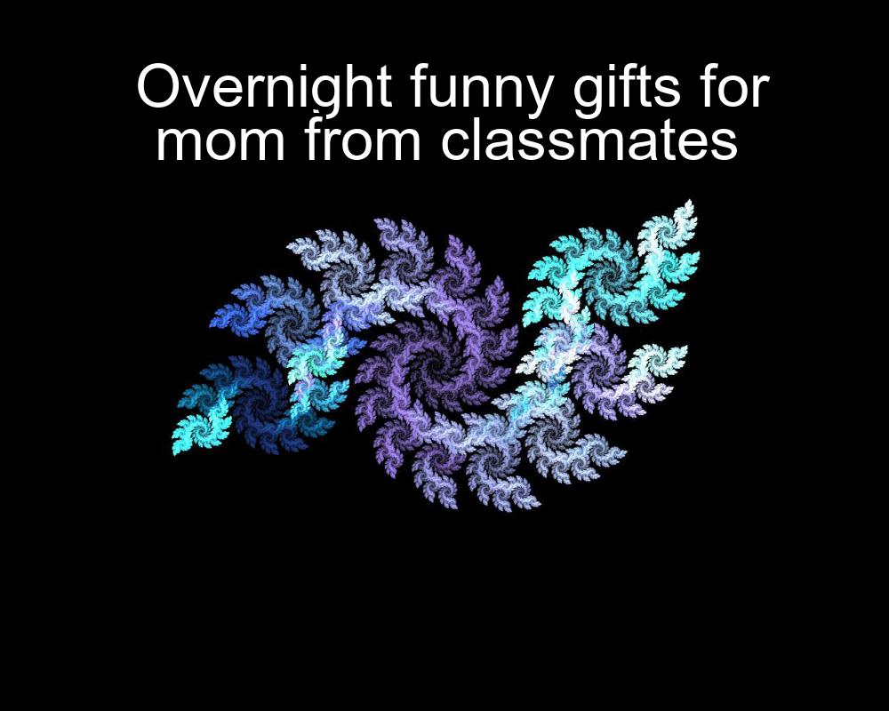 overnight-funny-gifts-for-mom-from-classmates-1737363945-1