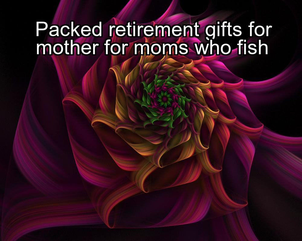 packed-retirement-gifts-for-mother-for-moms-who-fish-1737464125-1