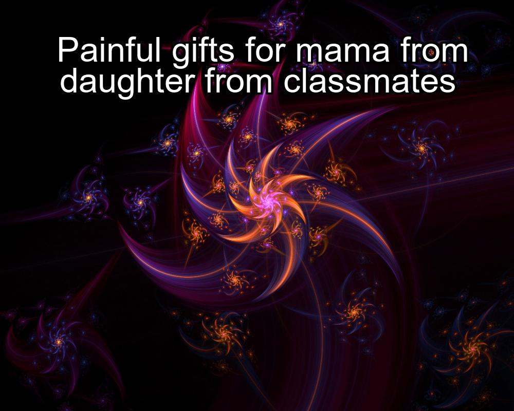 painful-gifts-for-mama-from-daughter-from-classmates-1737441942-1