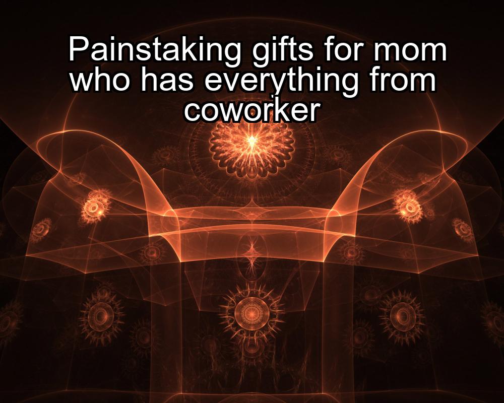 painstaking-gifts-for-mom-who-has-everything-from-coworker-1737341168-1