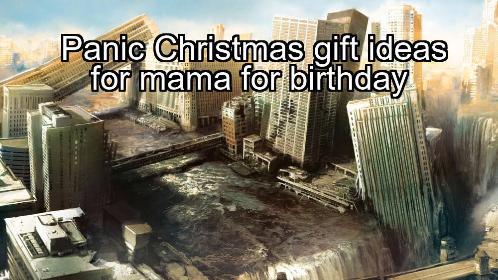 panic-christmas-gift-ideas-for-mama-for-birthday-1737345433-1