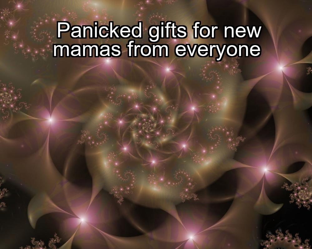 panicked-gifts-for-new-mamas-from-everyone-1737323412-1