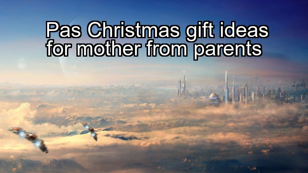 pas-christmas-gift-ideas-for-mother-from-parents-1737483018-1