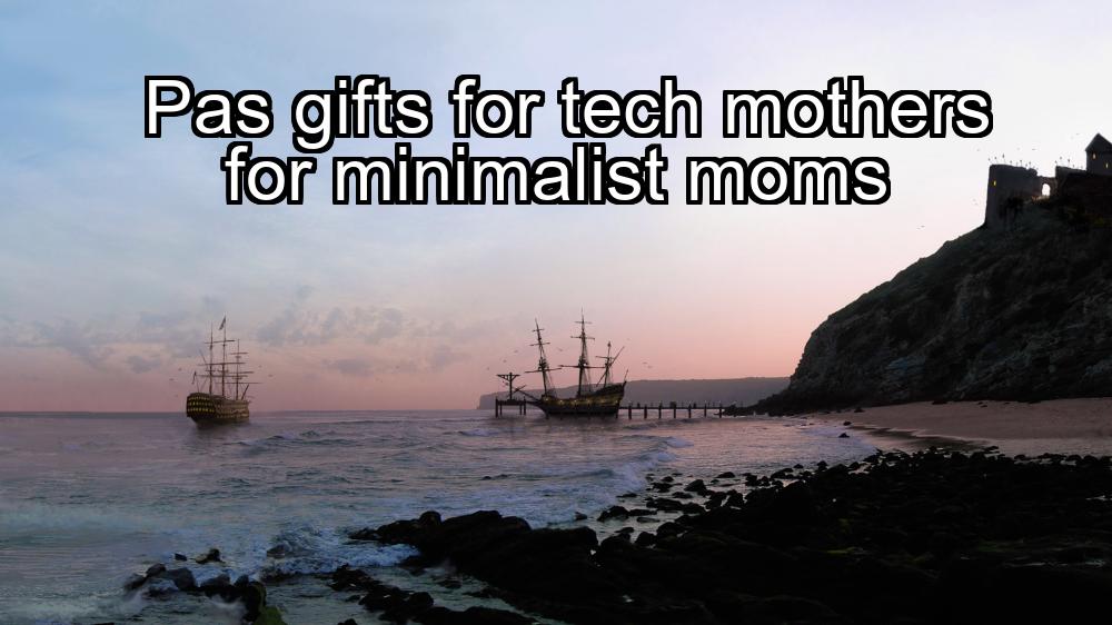 pas-gifts-for-tech-mothers-for-minimalist-moms-1737447149-1