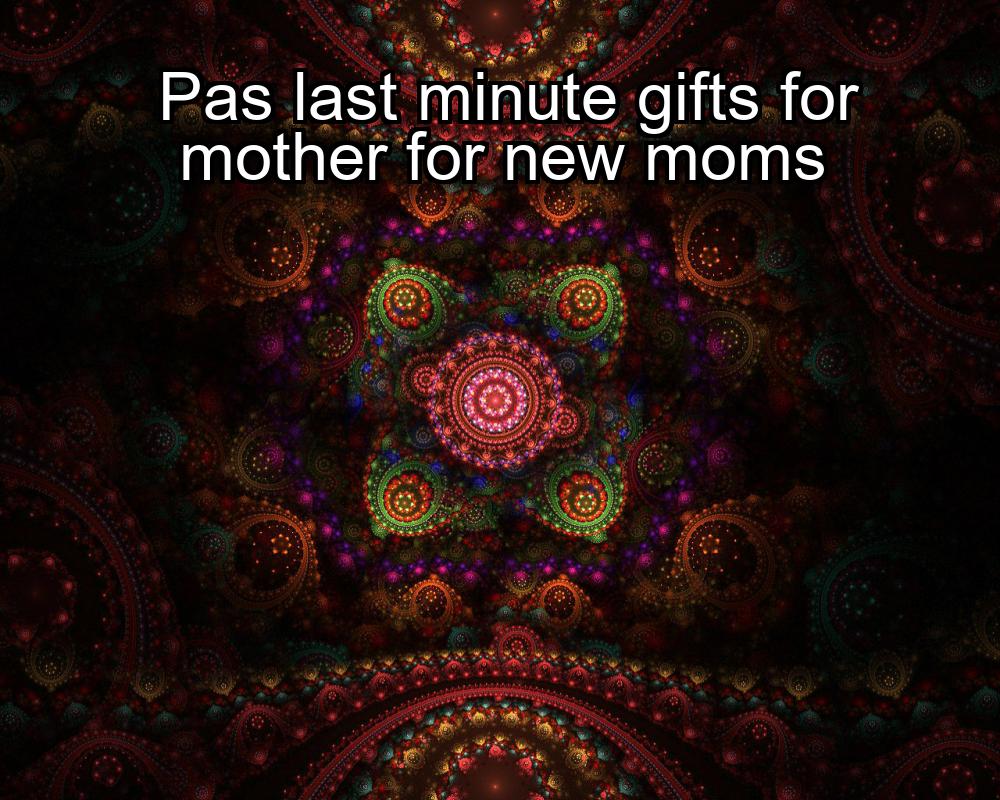 pas-last-minute-gifts-for-mother-for-new-moms-1737341489-1