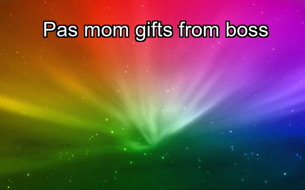 pas-mom-gifts-from-boss-1737356754-1