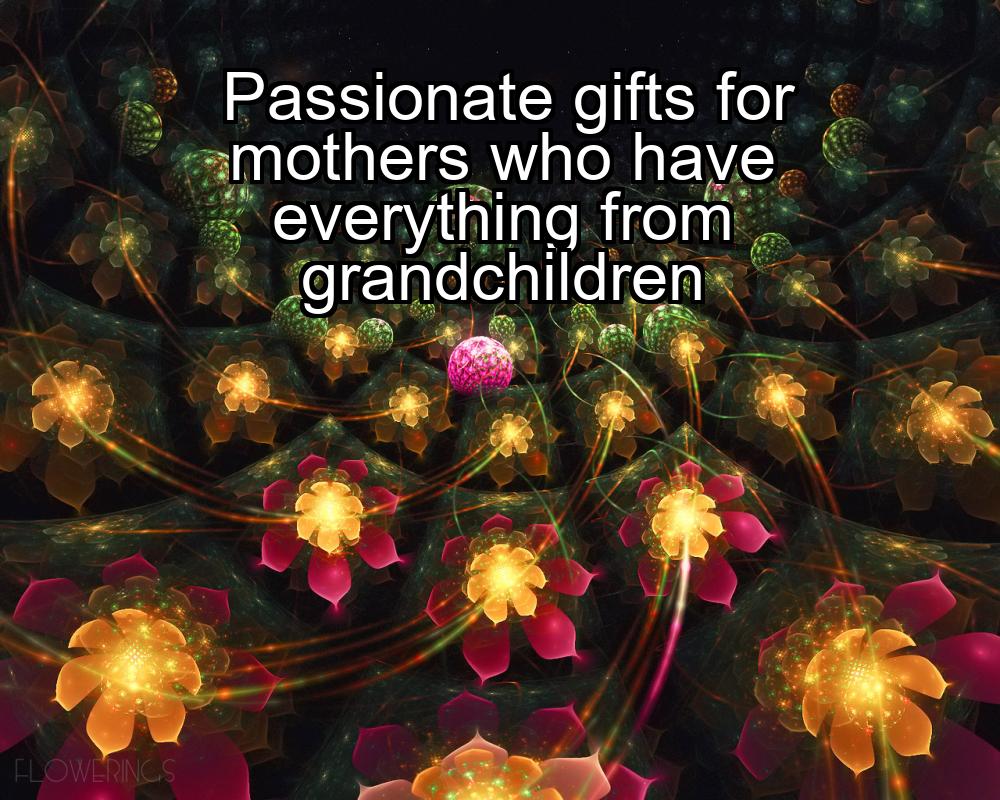 passionate-gifts-for-mothers-who-have-everything-from-grandchildren-1737468936-1