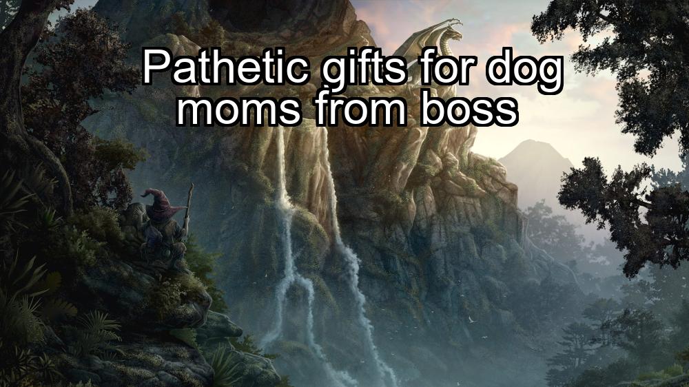 pathetic-gifts-for-dog-moms-from-boss-1737442221-1