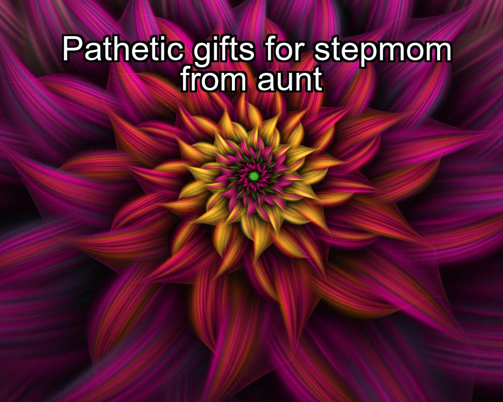 pathetic-gifts-for-stepmom-from-aunt-1737436283-1