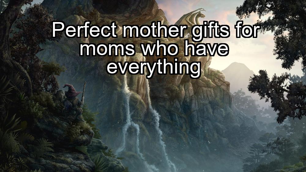 perfect-mother-gifts-for-moms-who-have-everything-1737329723-1