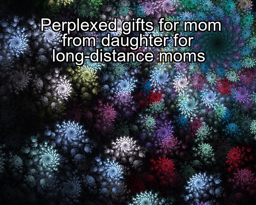 perplexed-gifts-for-mom-from-daughter-for-long-distance-moms-1737461723-1