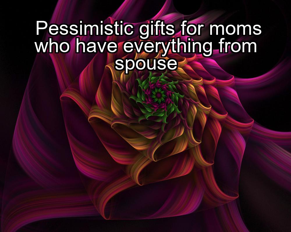 pessimistic-gifts-for-moms-who-have-everything-from-spouse-1737432689-1