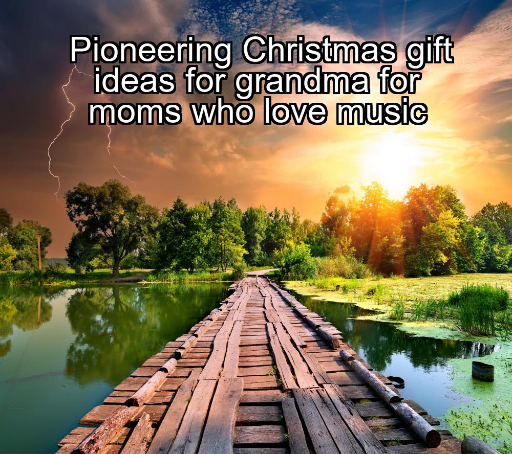 pioneering-christmas-gift-ideas-for-grandma-for-moms-who-love-music-1737484877-1