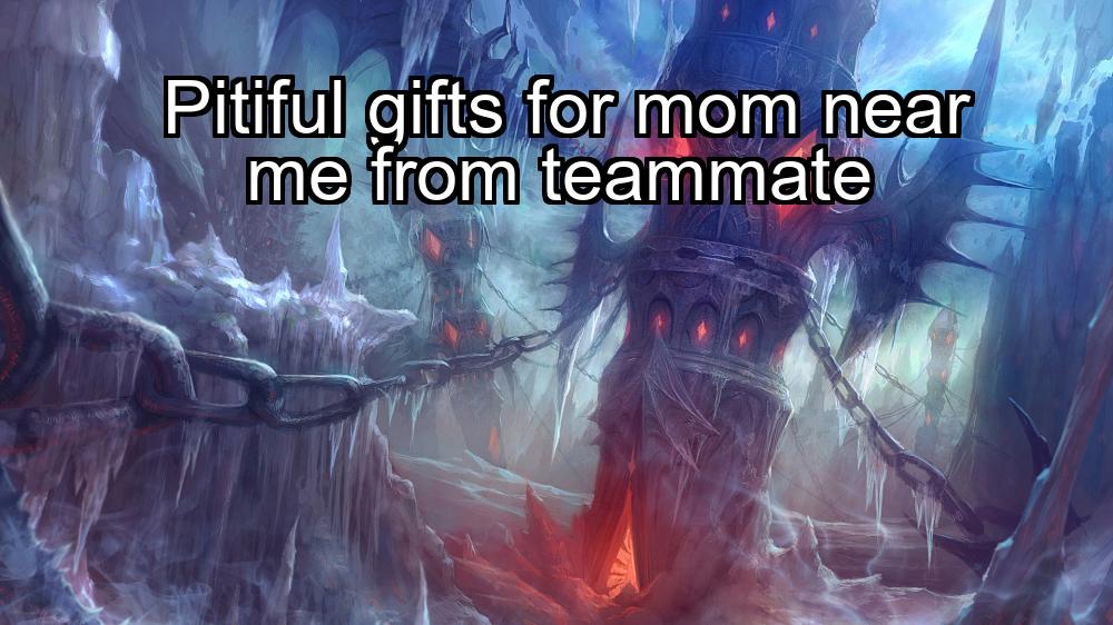 pitiful-gifts-for-mom-near-me-from-teammate-1737338726-1