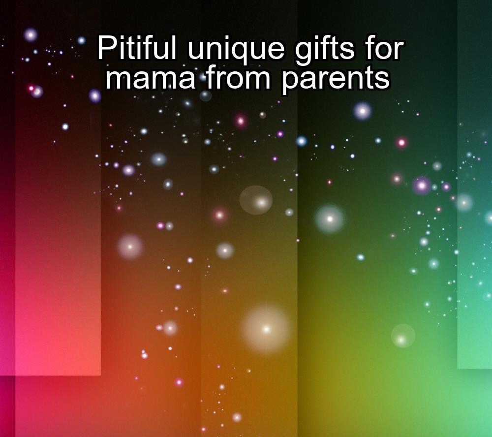 pitiful-unique-gifts-for-mama-from-parents-1737346347-1