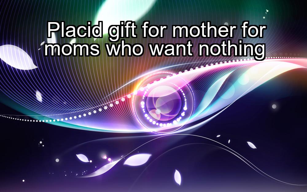 placid-gift-for-mother-for-moms-who-want-nothing-1737329443-1