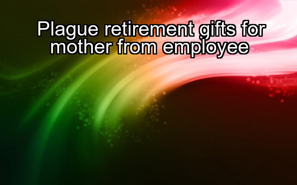 plague-retirement-gifts-for-mother-from-employee-1737374731-1